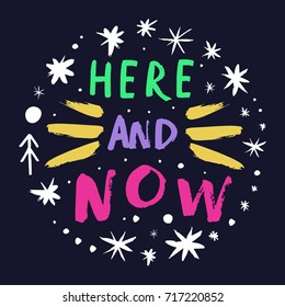 Vector hand drawn inscription "Here and now" and pattern. Poster, postcard, print, label and other.