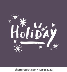 Vector hand drawn inscription "Holiday" and snowflakes. Poster, postcard, print, sticker and other.