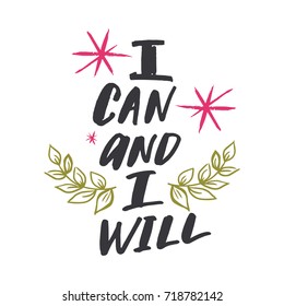 Vector hand drawn inscription "I can and I will", decor elements. Poster, postcard, print, sticker, label and other.