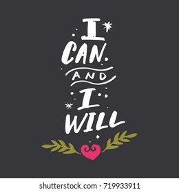 Vector hand drawn inscription "I can and I will", decor elements. Poster, postcard, print, sticker, label and other.