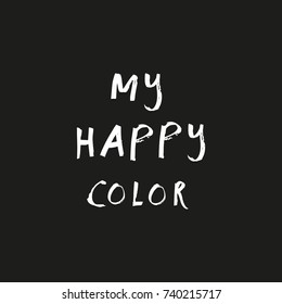 Vector hand drawn inscription "Me happy color". Label, poster, sticker, print and other.