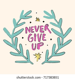 Vector hand drawn inscription "Never give up" and frame. Poster, postcard, print, sticker, label and other.