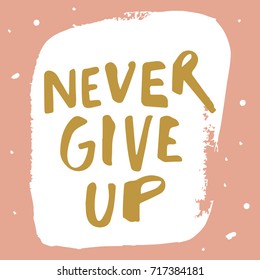 Vector hand drawn inscription "Never give up", pink background. Poster, postcard, print, sticker, label and other.