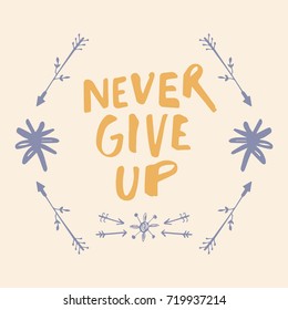 Vector hand drawn inscription "Never give up", decor elements. Poster, postcard, print, sticker, label and other.
