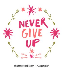 Vector hand drawn inscription "Never give up". Poster, postcard, print, sticker, label and other.