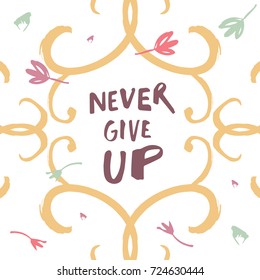 Vector hand drawn inscription "Never give up". Print, sticker, element for design.
