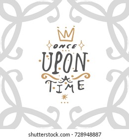 Vector hand drawn inscription "Once upon a time" and frame. Poster, postcard, print, sticker and other.