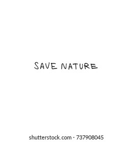 Vector hand drawn inscription "Save nature". Label, poster, sticker, print and other.