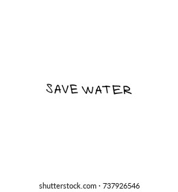 Vector hand drawn inscription "Save water". Label, poster, sticker, print and other.