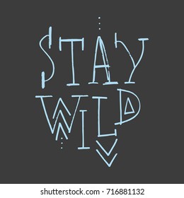 Vector hand drawn inscription "Stay wild". Poster, postcard, print, label and other.