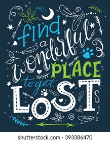 vector hand drawn inspiration lettering quote - find a wonderful place to get lost. Can be used as a motivation card, a print on t-shirts and bags or as a poster.