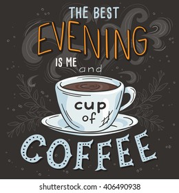 vector hand drawn inspiration lettering quote - best evening is me and cup of coffee -  with streaming mug, brunch and swirl. Can be used as nice card or poster.