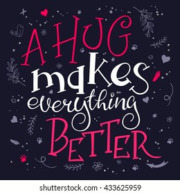 vector hand drawn inspiration lettering quote - a hug makes everything better -  with coffee mug - with decorative elements. Can be used as nice card or poster.