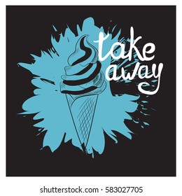 vector hand drawn inspiration lettering quote - take away - with ice cream in a waffle Cup, brunch and swirl. Can be used as nice card or poster. Sketch