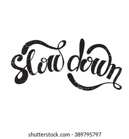 Vector hand drawn inspirational lettering. Slow down. Motivational lettered sketch style phrase for poster print, greeting cards, t-shirts design. Removable texture. 