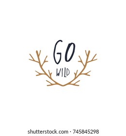 Vector hand drawn label "Go wild". Poster, logo, postcard, sticker, print, element for design and other.