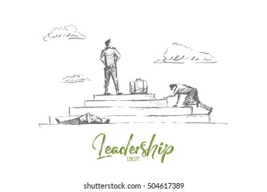Vector hand drawn leadership concept sketch. Businessman standing at the top of stairs while one trying to reach it and another llying on the ground. Lettering Leadership concept