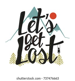 Vector hand drawn lettering art. Let's get Lost. Typography poster with mountains, pine trees, sun, boy silhouette and calligraphic quote. Motivational lettered phrase for prints or greeting cards