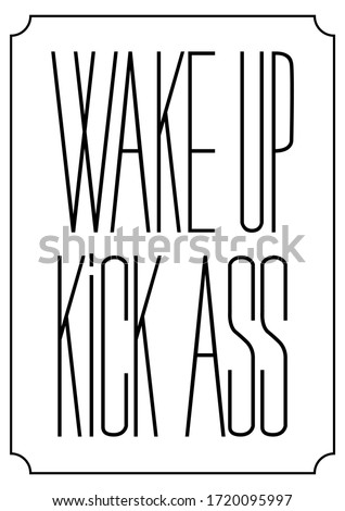 Vector hand drawn lettering banner "Wake up kick ass". Lettering motivation poster, greeting card, hand drawn type. Black words on white background