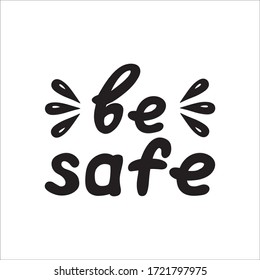 Vector hand drawn lettering be safe. Perfect design for greeting cards, posters, T-shirts, banners, print invitations. Coronavirus Covid-19 awareness.