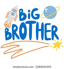 Vector hand drawn lettering Big brother. Big brother quote inscription with space,planets,stars and rocket.	  Prefect for card invitation, poster, template, banner. 