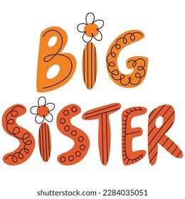 Vector hand drawn lettering Big sister. Big sister quote inscription with flowers. Prefect for card invitation, poster, template, banner. 