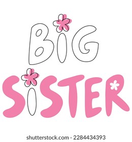 Vector hand drawn lettering Big sister. Big sister quote inscription with flowers. Prefect for card invitation, poster, template, banner. 