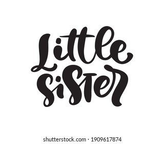 Vector Hand drawn lettering calligraphy text Little Sister on white background. Girl t-shirt, greeting card design. illustration.