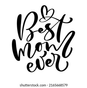 Vector Hand drawn lettering calligraphy text Best Mom ever on white background with heart. Family t-shirt, greeting card design illustration.