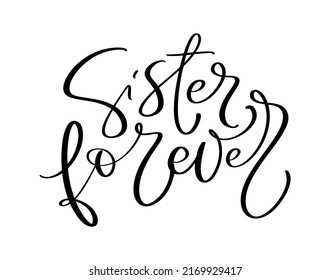 Vector Hand drawn lettering calligraphy family text Sister forever on white background. Girl t-shirt, greeting card design illustration.