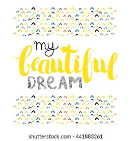 Vector Hand Drawn Lettering. Calligraphy for banners, labels, signs, prints, posters, web. My Beautifu Dream