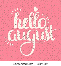 Vector Hand Drawn Lettering. Calligraphy for banners, labels, signs, prints, posters, web and phone case. Hello August