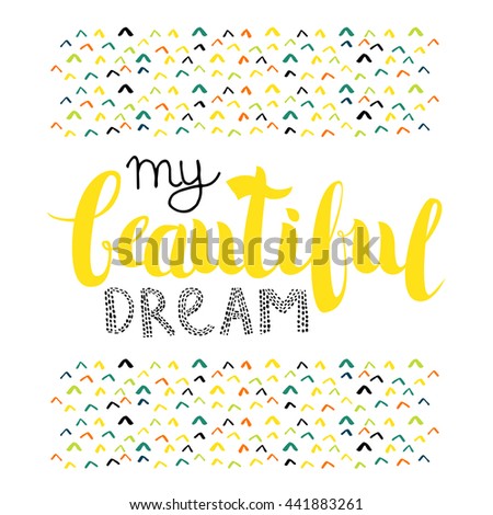 Vector Hand Drawn Lettering. Calligraphy for banners, labels, signs, prints, posters, web. My Beautifu Dream