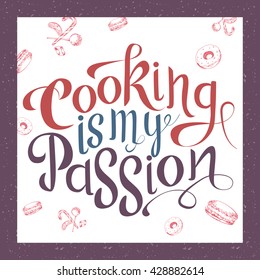 Vector hand drawn lettering. Cooking is my passion. Typographic inspirational quote on colorful background. Poster template for design postcard or greeting card