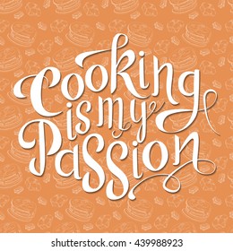 Vector hand drawn lettering. Cooking is my passion. Typographic inspirational quote on colorful background. Poster template for design postcard or greeting card