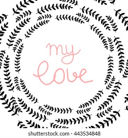 Vector Hand Drawn Lettering, Curves Line, Plants An Dots. Calligraphy for banners, labels, signs, prints, posters, web and phone case. My Love