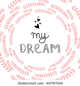 Vector Hand Drawn Lettering, Curves Line, Plants And Dots. Calligraphy for banners, labels, signs, prints, posters, web and phone case.My Dream