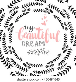 Vector Hand Drawn Lettering, Curves Line, Plants An Dots. Calligraphy for banners, labels, signs, prints, posters, web and phone case.My Beautiful Dream