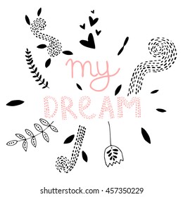 Vector Hand Drawn Lettering, Curves Line, Plants An Dots. Calligraphy for banners, labels, signs, prints, posters, web and phone case. My Dream