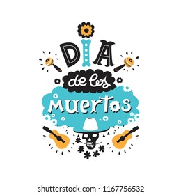 Vector hand drawn lettering Dia de los Muertos, Day of the Dead design. Day of the dead vector illustration set. Skull in sombrero, flowers, guitars, maracas