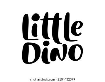 Vector hand drawn lettering dinosaur text Little Dino. Scandinavian Quote for banner, poster and sticker concept. Icon message phrase isolated. Calligraphic simple logo illustration.