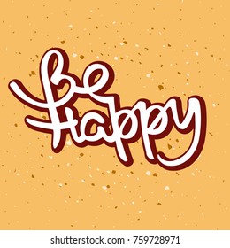 Vector hand drawn lettering element for greeting card or invitation on the grunge yellow background with dots. Be Happy.
