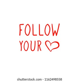 Vector Hand Drawn Lettering: Follow Your Heart, Motivation Concept, Fun Sketched Letters.