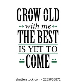 Vector hand drawn lettering, Grow Old with me The Best Is Yet To Come