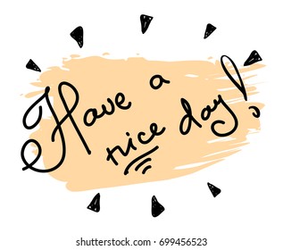 vector hand drawn lettering. Have a nice day - motivational quote. Handwritten lettering.