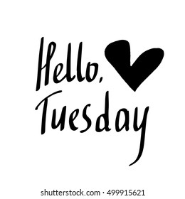 Vector hand drawn lettering hello tuesday beautiful words calligraphy black and white with heart
