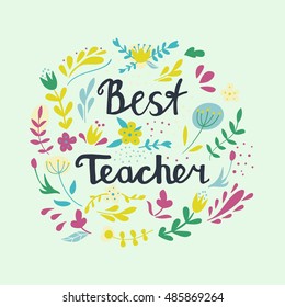 Vector hand drawn lettering illustration with branches, swirls, flowers and quote - best teacher.