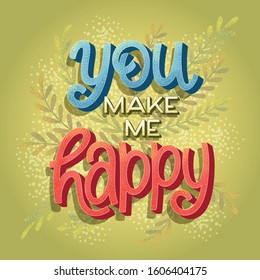 Vector hand drawn lettering inspirational quote You make me happy for poster, card, print design, banner, background. Hand typography with texture and nature backdrop.

