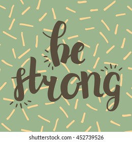 Vector Hand Drawn Lettering With Line On Background. Calligraphy for banners, labels, signs, prints, posters, web and phone case. Be Strong