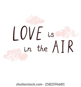 Vector Hand Drawn Lettering - Love is in the Air, Isolated on White Background